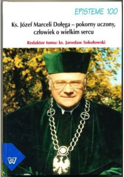 Ks. Józef Marceli Dołęga - pokorny uczony, człowiek o wielkim sercu