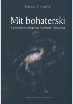 Mit bohaterski w perspektywie antropologii filozoficznej i kulturowej