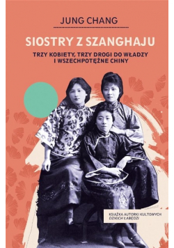Siostry z Szanghaju Trzy kobiety trzy drogi do władzy
