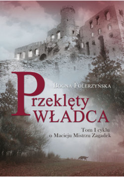 Przeklęty władca. Tom I cyklu o Macieju Mistrz