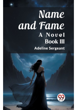 Name and Fame A Novel BOOK III