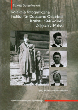 Kolekcja fotograficzna Institut fur Deutsche Ostarbeit Krakau 1940-1945