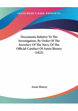 Documents Relative To The Investigation, By Order Of The Secretary Of The Navy, Of The Official Conduct Of Amos Binney (1822)