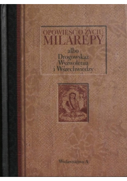 Opowieści o życiu Milarepy albo Drogowskaz Wyzwolenia i Wszechwiedzy