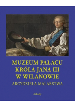 Arcydzieła malarstwa Muzeum Pałacu Króla Jana III w Wilanowie