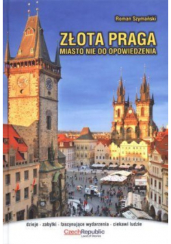 Złota Praga Miasto nie do opowiedzenia