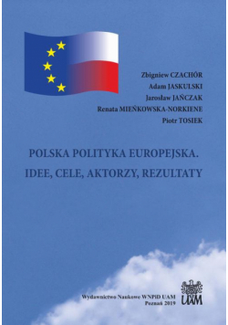 Polska Polityka Europejska. Idee, Cele, Aktorzy, Rezultaty