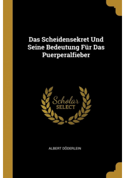Das Scheidensekret Und Seine Bedeutung Für Das Puerperalfieber