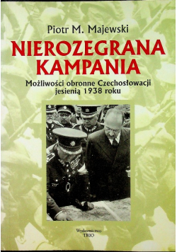 Nierozegrana kampania Możliwości obronne Czechosłowacji jesienią 1938