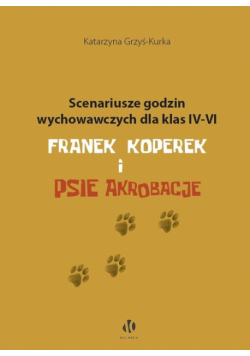Scenariusze godzin wychowawczych dla klas IV-VI. Franek Koperek i psie akrobacje