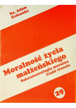 Moralność życia małżeńskiego Sakramentologia moralna Część 3