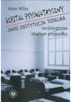 Szpital psychiatryczny jako instytucja totalna
