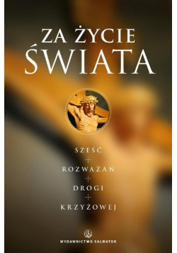 Za życie Świata Rozważania drogi krzyżowej