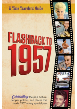 Flashback to 1957 - Celebrating the Pop Culture, People, Politics, and Places