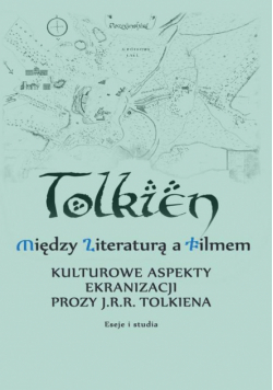 Między literaturą a filmem Kulturowe aspekty ekranizacji prozy J. R. R. Tolkiena Eseje i studia