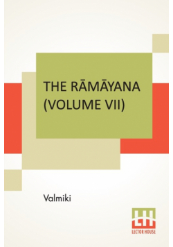 The Rāmāyana (Volume VII)