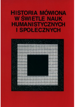 Historia mówiona w świetle nauk humanistycznych i społecznych