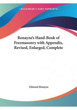 Ronayne's Hand-Book of Freemasonry with Appendix, Revised, Enlarged, Complete