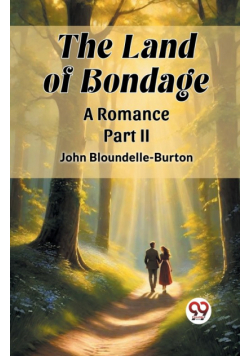 The Land of Bondage A Romance PART II