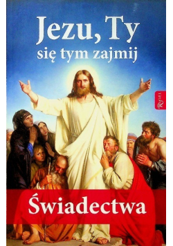 Jezu Ty się tym zajmij Świadectwa