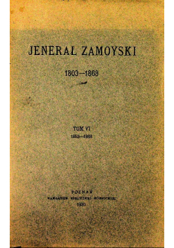 Jenerał Zamoyski 1803 - 1868 Tom VI  1853 - 1868 1930 r.