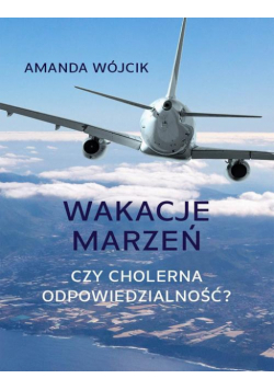 Wakacje marzeń czy cholerna odpowiedzialność?