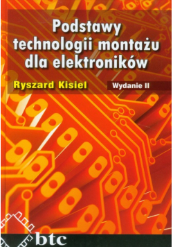 Kisiel Ryszard - Podstawy technologii montażu dla elektroników