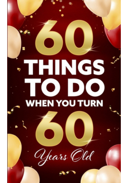 60 Things to Do When You Turn 60 Years Old