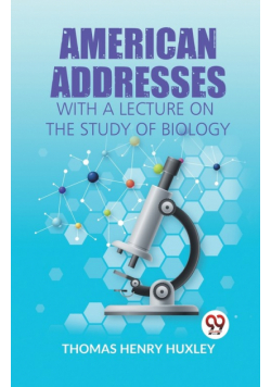American Addresses With A Lecture On The Study Of Biology