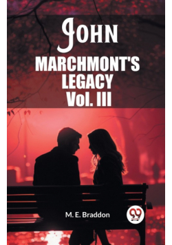 John Marchmont'S Legacy Vol. III