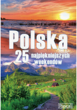 Polska 25 najpiękniejszych weekendów