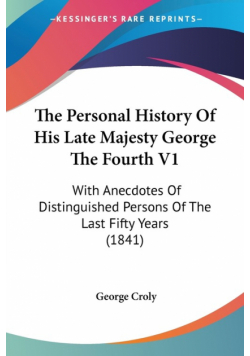 The Personal History Of His Late Majesty George The Fourth V1