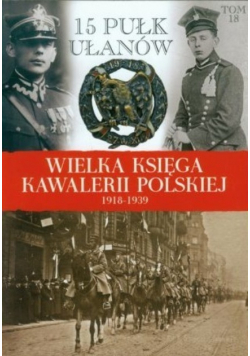 Wielka Księga Kawalerii Polskiej 1918 - 1939 Tom 18 15 Pułk ułanów