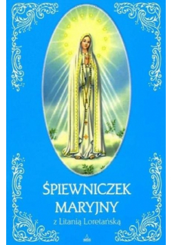 Śpiewniczek Maryjny z Litanią Loretańską