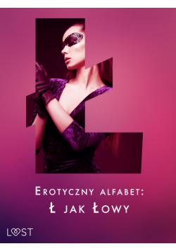 Erotyczny alfabet: Ł jak Łowy - zbiór opowiadań (#13)