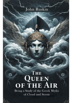 The Queen Of The Air Being A Study Of The Greek Myths Of Cloud And Storm