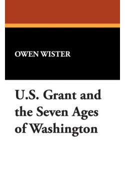 Ulysses S. Grant and the Seven Ages of Washington