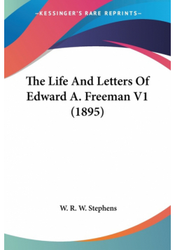The Life And Letters Of Edward A. Freeman V1 (1895)