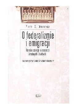 O federalizmie i emigracji Reminiscencje o rzeczach istotnych i błahych