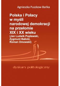 Polska i Polacy w myśli narodowej demokracji na przełomie XIX i XX wieku