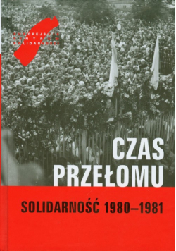 Czas przełomu Solidarność 1980-1981