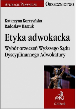 Etyka adwokacka Wybór orzeczeń Wyższego Sądu Dyscyplinarnego Adwokatury