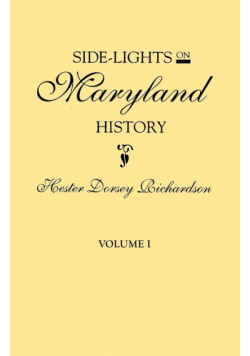 Side-Lights on Maryland History, with Sketches of Early Maryland Families. in Two Volumes. Volume I