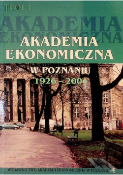 Akademia ekonomiczna w Poznaniu 1926 - 2001 Tom 1
