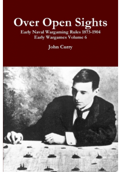 Over Open Sights Early Naval Wargaming Rules 1873-1904 Early Wargames Volume 6