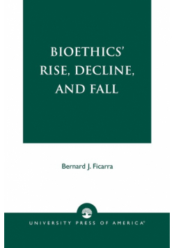 Bioethics' Rise, Decline, and Fall