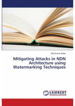Mitigating Attacks in NDN Architecture using Watermarking Techniques