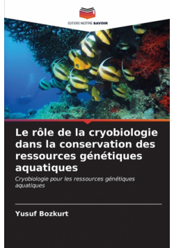 Le rôle de la cryobiologie dans la conservation des ressources génétiques aquatiques