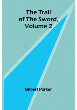 The Trail of the Sword, Volume 2