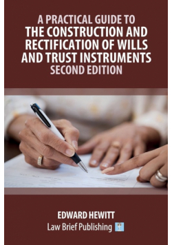 A Practical Guide to the Construction and Rectification of Wills and Trust Instruments - Second Edition